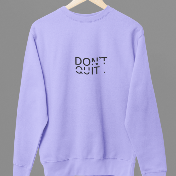 Don't quit sweatshirt